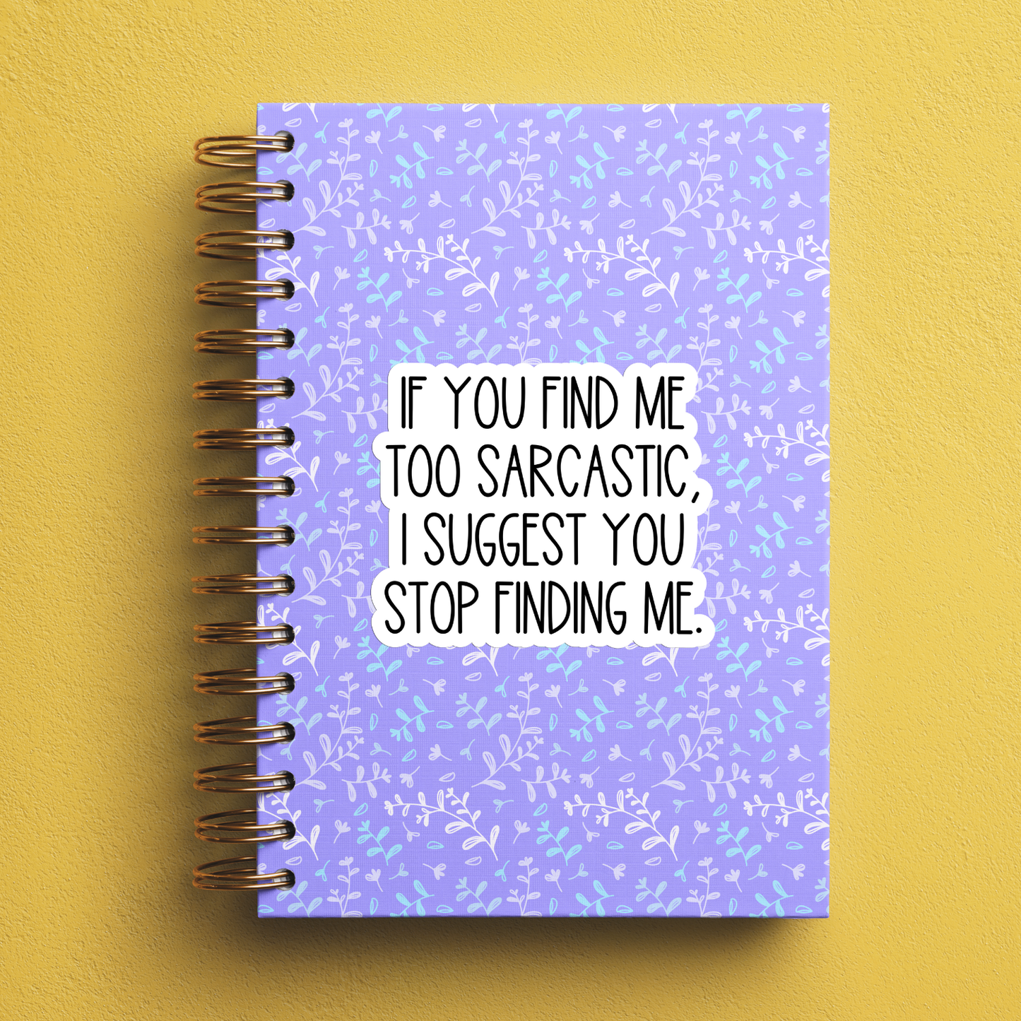 If You Find Me Too Sarcastic, I Suggest You Stop Finding Me Sticker