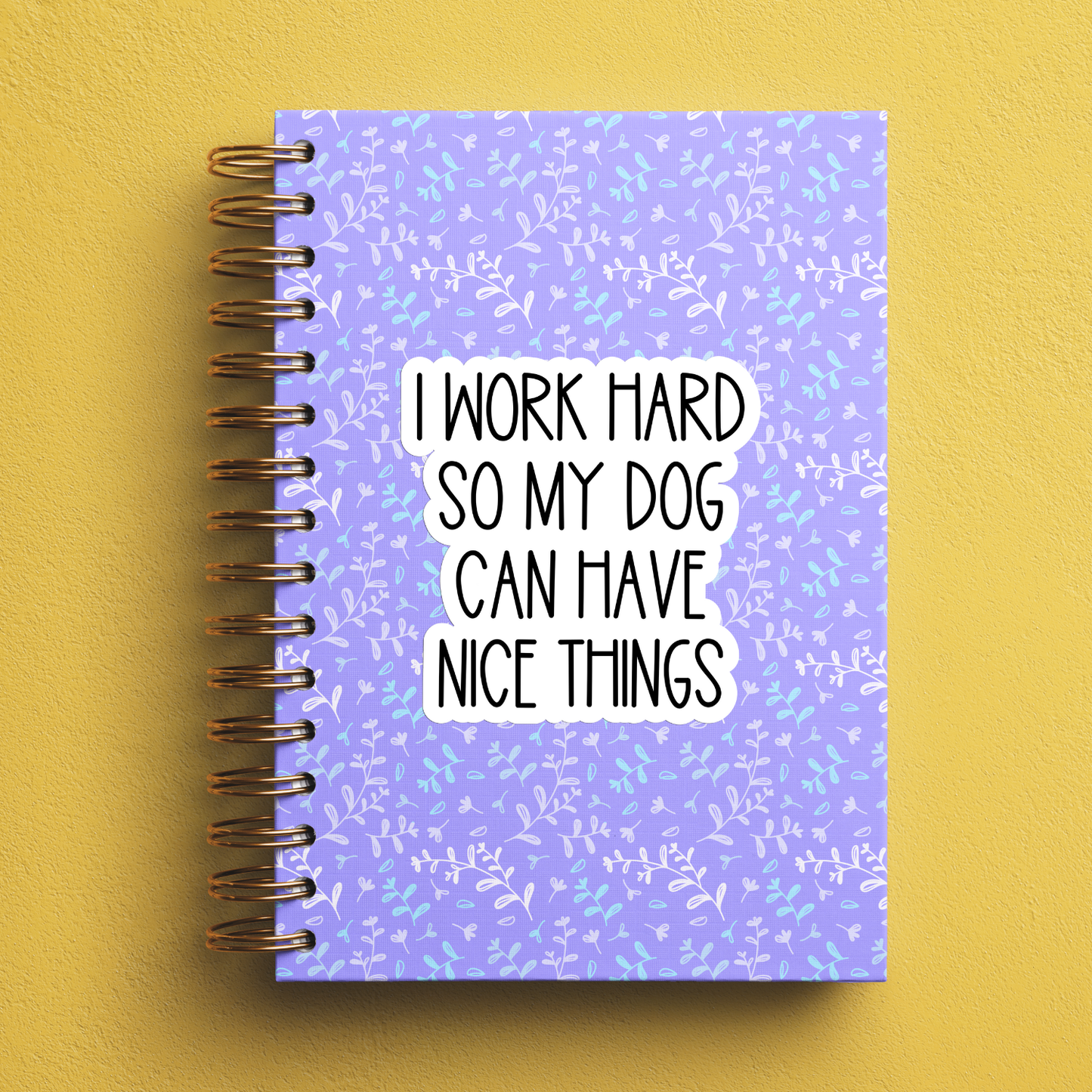 I Work Hard So My Dog Can Have Nice Things Sticker