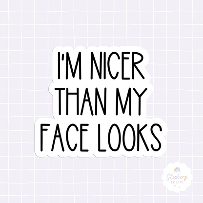 I'm Nicer Than My Face Looks Sticker