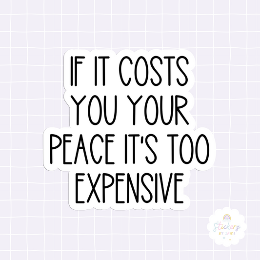 If It Costs You Your Peace It's Too Expensive Sticker