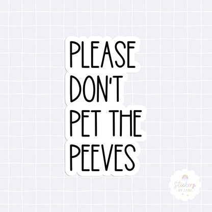 Please Don't Pet The Peeves Sticker