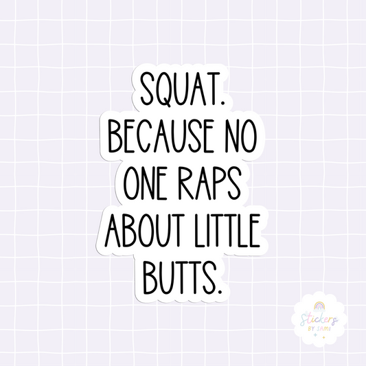 Squat. Because No One Raps About Little Butts Sticker