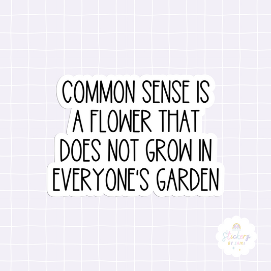 Common Sense Is A Flower That Does Not Grow In Everyone’s Garden Sticker