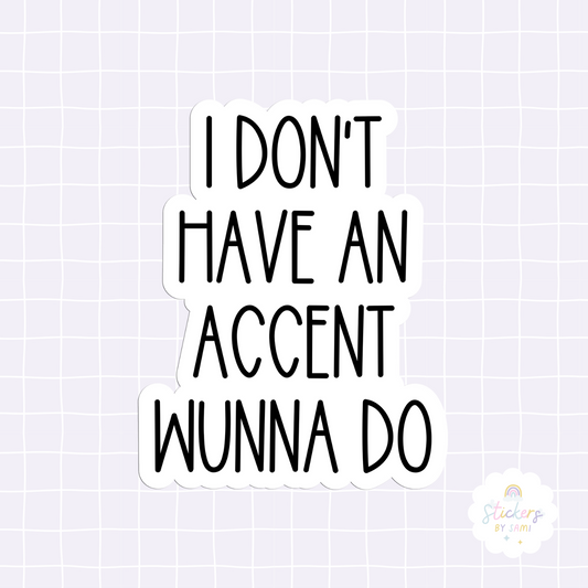 I Don't Have An Accent Wunna Do Sticker