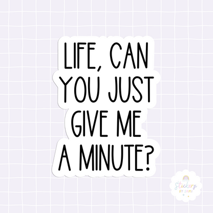 Life, Can You Just Give Me A Minute? Sticker