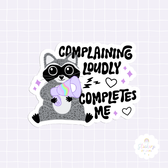 Complaining Loudly Completes Me Sticker