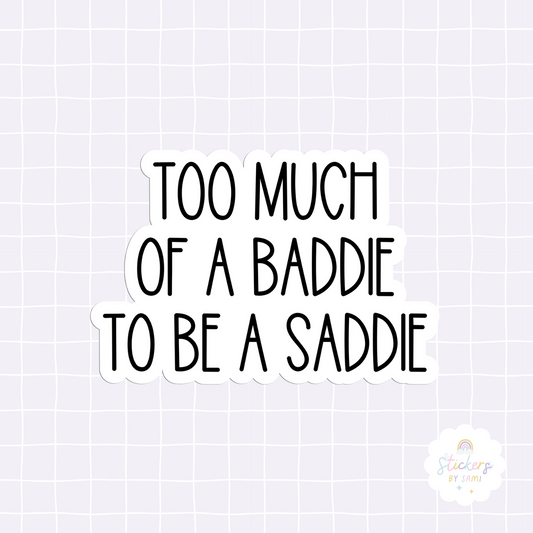 Too Much Of A Baddie To Be A Saddie Sticker