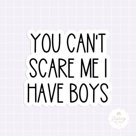 You Can't Scare Me I Have Boys Sticker