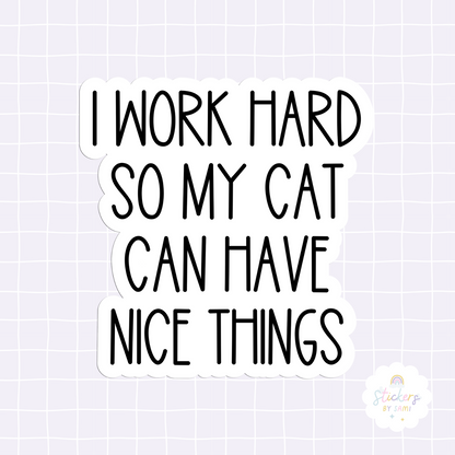 I Work Hard So My Cat Can Have Nice Things Sticker