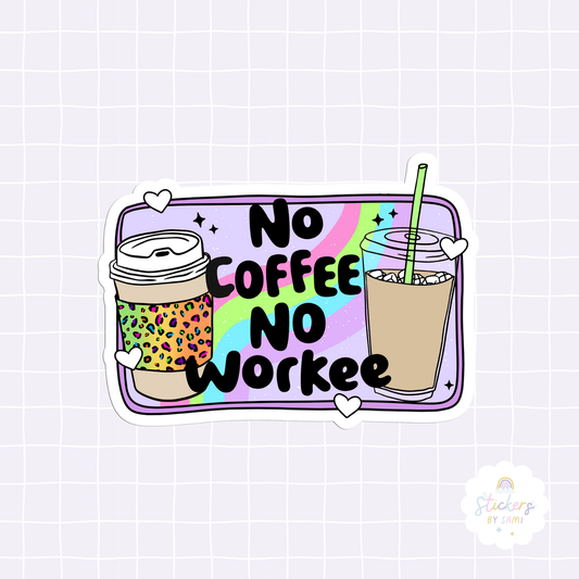 No Coffee No Workee Sticker