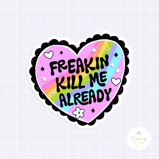 Freakin' Kill Me Already Sticker