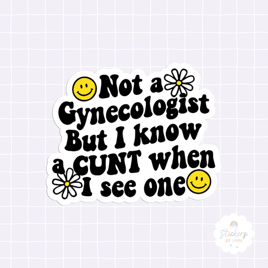 Not A Gynecologist But I Know a Cunt When I See One Sticker